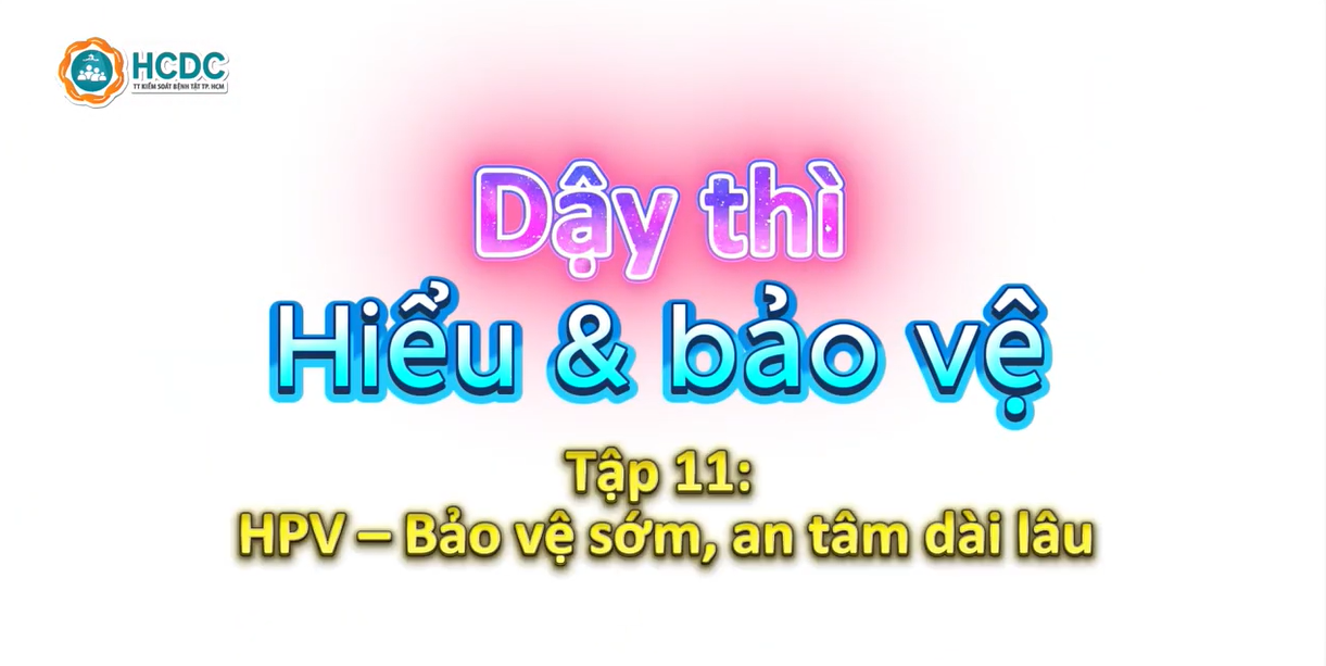 HCDC | HPV – Bảo vệ sớm, an tâm dài lâu