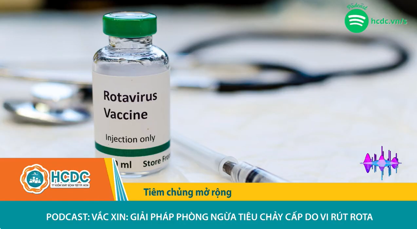 HCDC | Podcast: Vắc xin - Giải pháp phòng ngừa tiêu chảy cấp do vi rút Rota