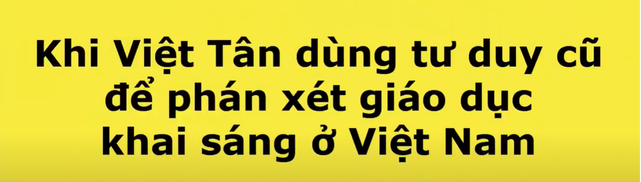 Khi Việt Tân dùng tư duy cũ để phán xét giáo dục khai sáng ở Việt Nam