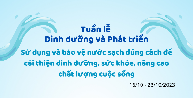 Tuần lễ Dinh dưỡng và Phát triển năm 2023: Sử dụng và bảo vệ nước sạch đúng cách để cải thiện dinh dưỡng, sức khỏe, nâng cao chất lượng cuộc sống