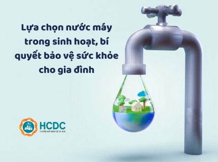 Lựa chọn nước máy trong sinh hoạt, bí quyết bảo vệ sức khỏe cho gia đình